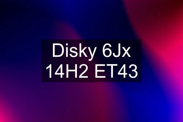 Disky 6Jx 14H2 ET43