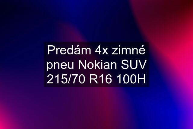 Predám 4x zimné pneu Nokian SUV 215/70 R16 100H