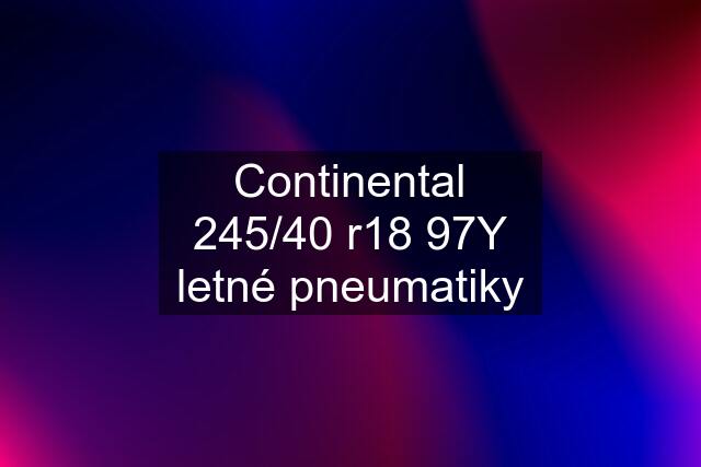 Continental 245/40 r18 97Y letné pneumatiky