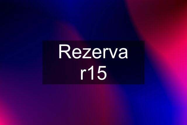 Rezerva r15