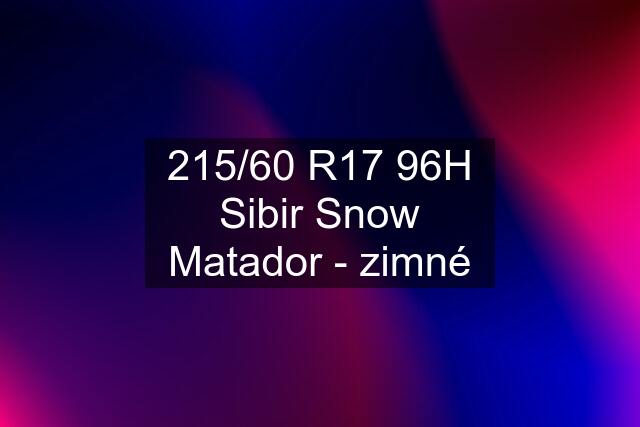 215/60 R17 96H Sibir Snow Matador - zimné