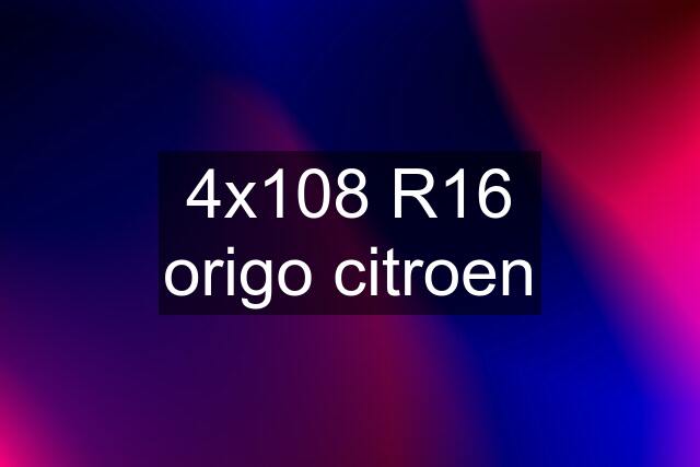 4x108 R16 origo citroen