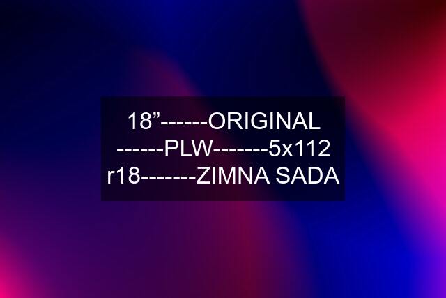 18”------ORIGINAL ------PLW-------5x112 r18-------ZIMNA SADA