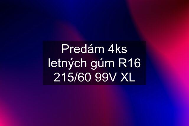 Predám 4ks letných gúm R16 215/60 99V XL