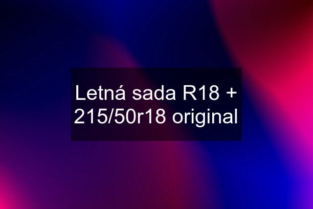 Letná sada R18 + 215/50r18 original