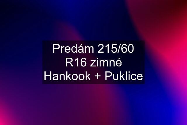 Predám 215/60 R16 zimné Hankook + Puklice