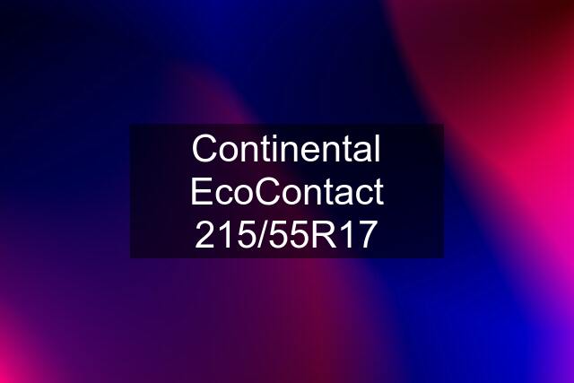 Continental EcoContact 215/55R17