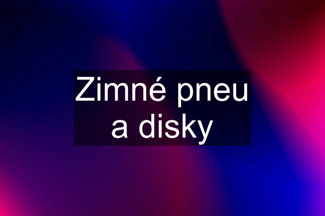 Zimné pneu a disky