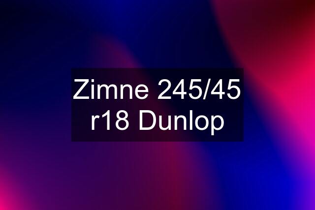 Zimne 245/45 r18 Dunlop