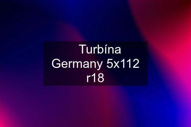 ☑️Turbína Germany 5x112 r18