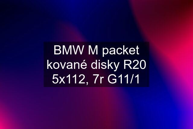 BMW M packet kované disky R20 5x112, 7r G11/1