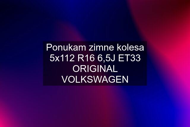 Ponukam zimne kolesa 5x112 R16 6,5J ET33 ORIGINAL VOLKSWAGEN