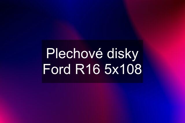 Plechové disky Ford R16 5x108