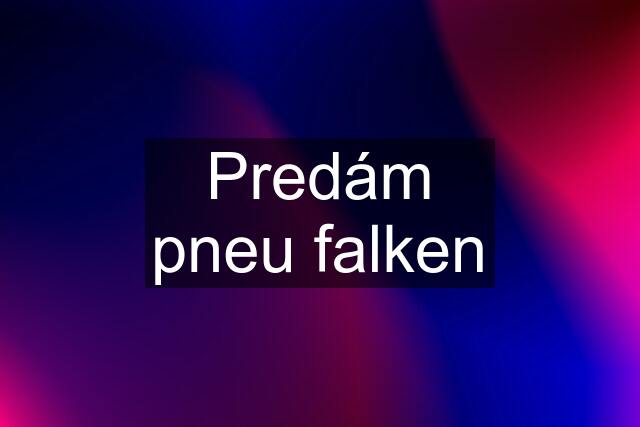 Predám pneu falken