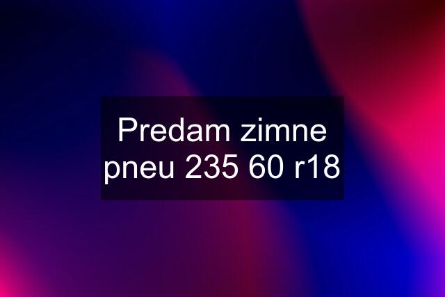 Predam zimne pneu 235 60 r18