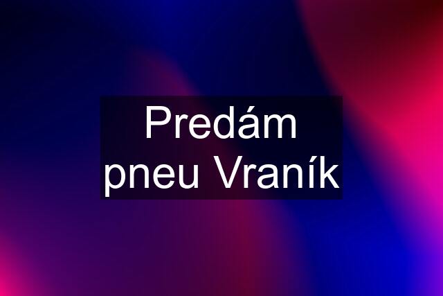 Predám pneu Vraník