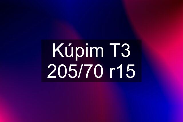 Kúpim T3 205/70 r15
