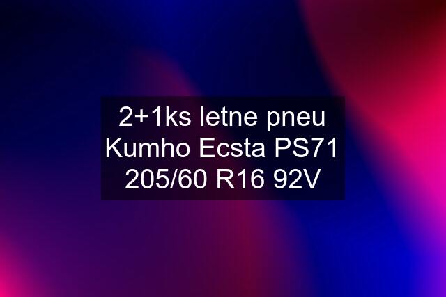 2+1ks letne pneu Kumho Ecsta PS71 205/60 R16 92V