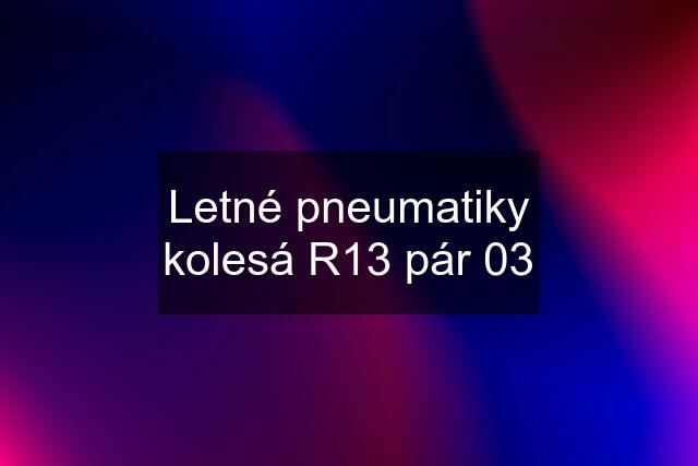 Letné pneumatiky kolesá R13 pár 03