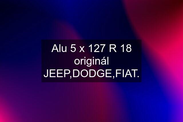 Alu 5 x 127 R 18 originál JEEP,DODGE,FIAT.