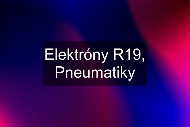 Elektróny R19, Pneumatiky