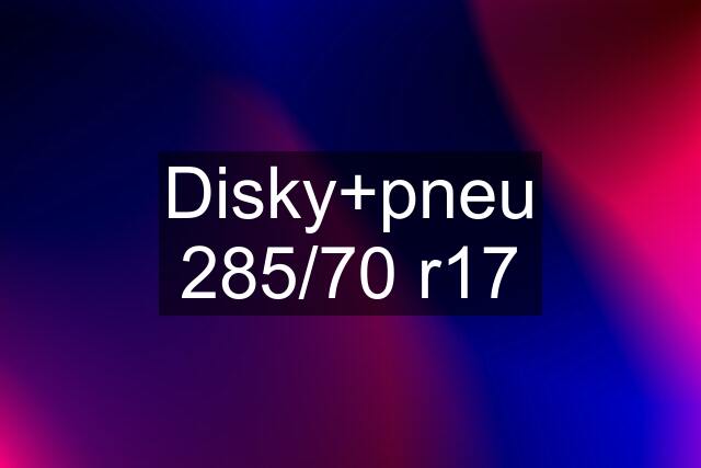 Disky+pneu 285/70 r17