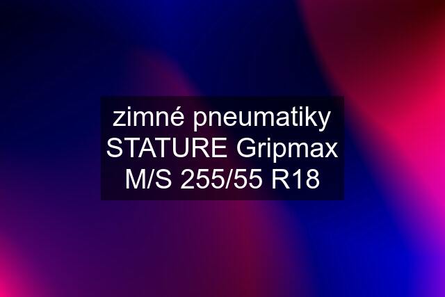 zimné pneumatiky STATURE Gripmax M/S 255/55 R18