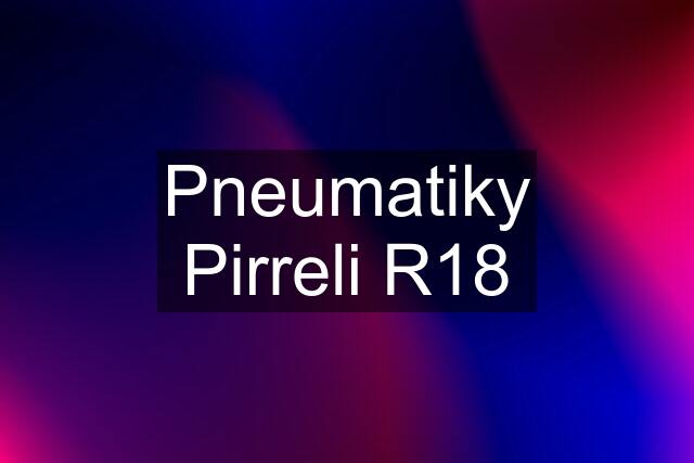 Pneumatiky Pirreli R18
