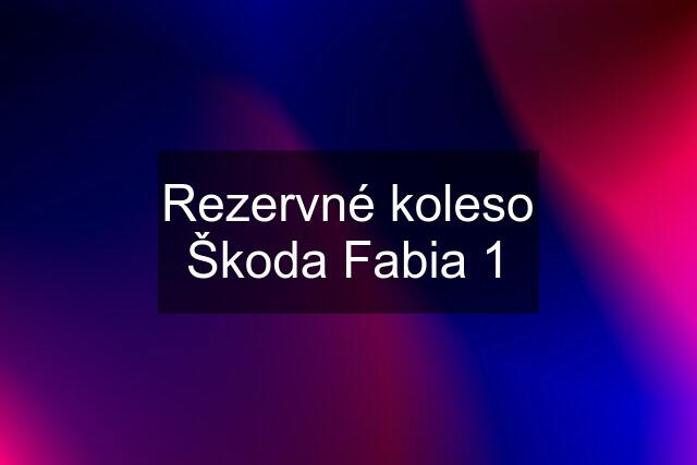 Rezervné koleso Škoda Fabia 1