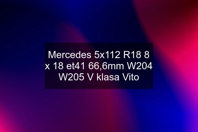 Mercedes 5x112 R18 8 x 18 et41 66,6mm W204 W205 V klasa Vito