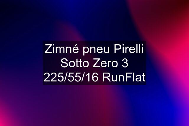 Zimné pneu Pirelli Sotto Zero 3 225/55/16 RunFlat