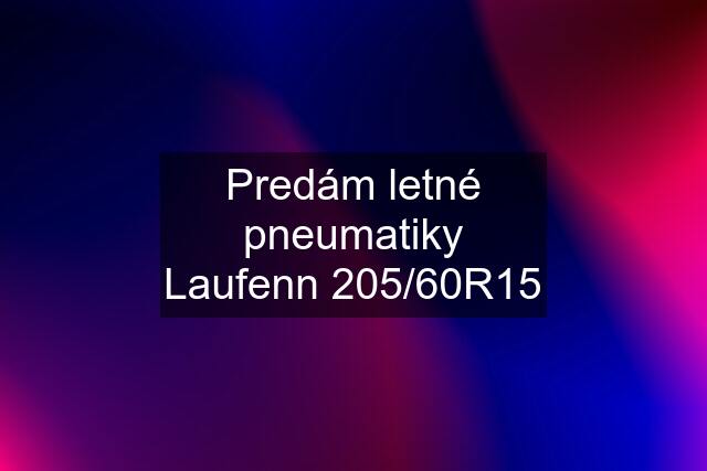 Predám letné pneumatiky Laufenn 205/60R15