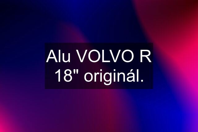 Alu VOLVO R 18" originál.