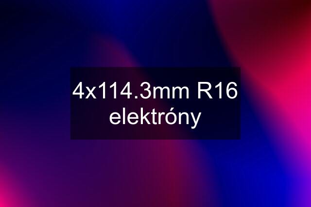 4x114.3mm R16 elektróny