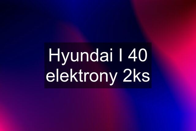 Hyundai I 40 elektrony 2ks