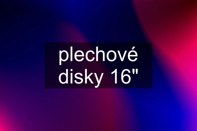 plechové disky 16"