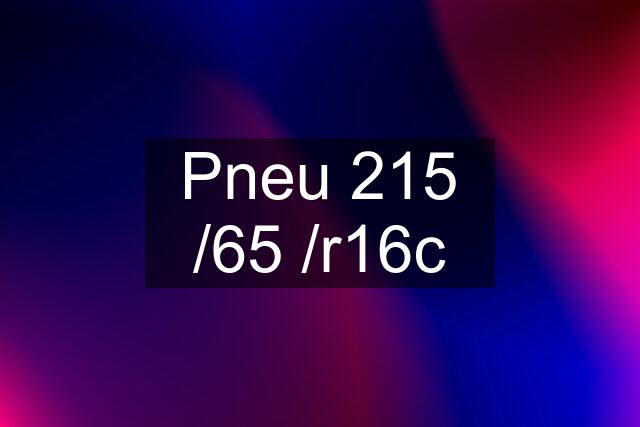 Pneu 215 /65 /r16c