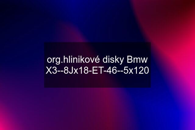 org.hlinikové disky Bmw X3--8Jx18-ET-46--5x120