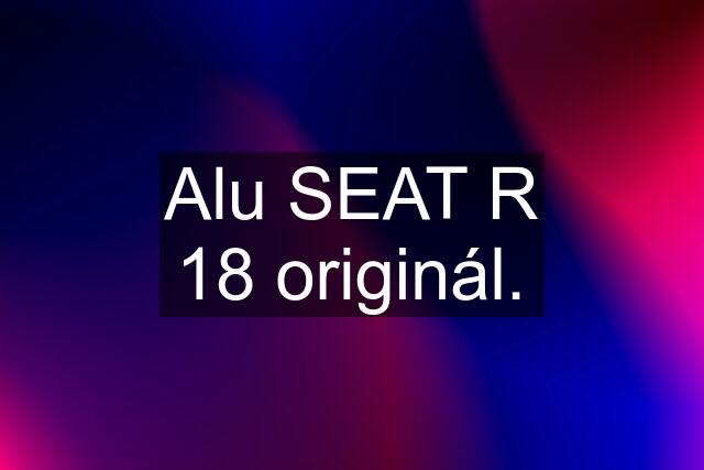 Alu SEAT R 18 originál.