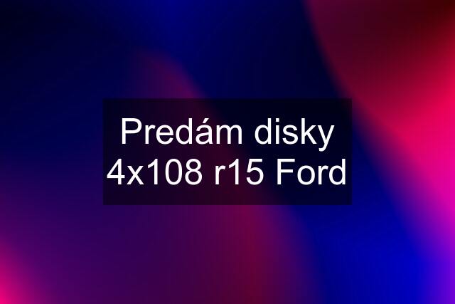 Predám disky 4x108 r15 Ford