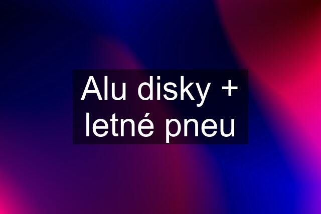 Alu disky + letné pneu