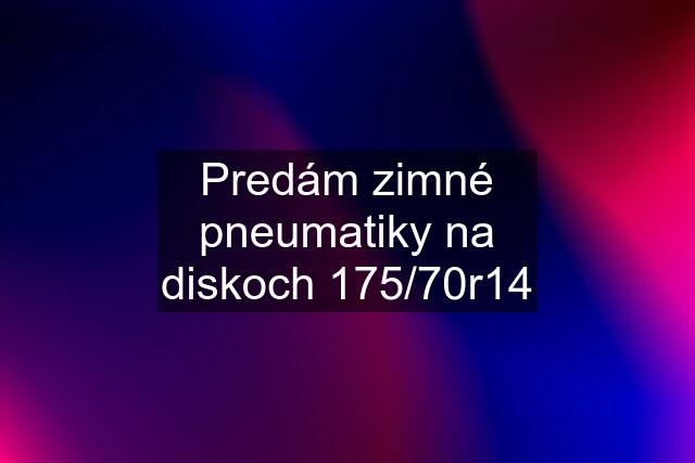 Predám zimné pneumatiky na diskoch 175/70r14