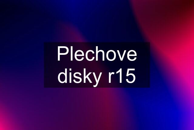 Plechove disky r15