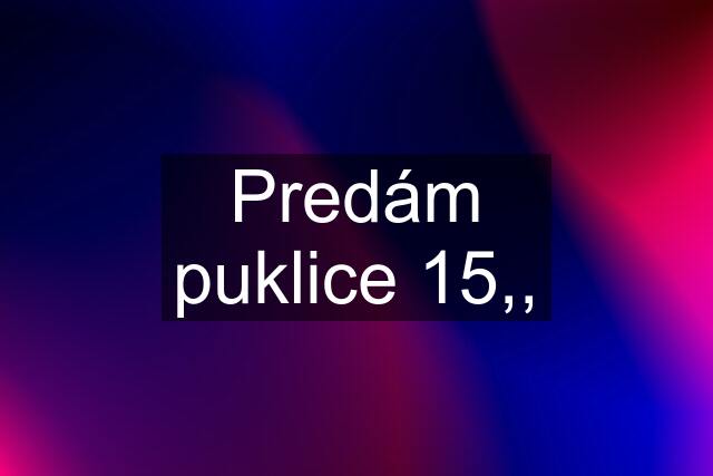 Predám puklice 15,,