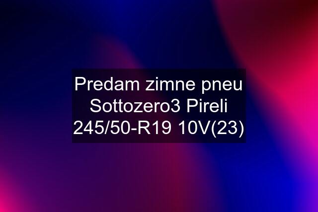 Predam zimne pneu Sottozero3 Pireli 245/50-R19 10V(23)