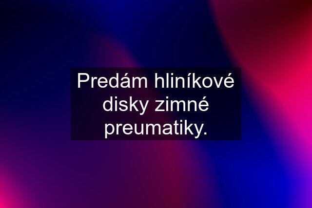 Predám hliníkové disky zimné preumatiky.