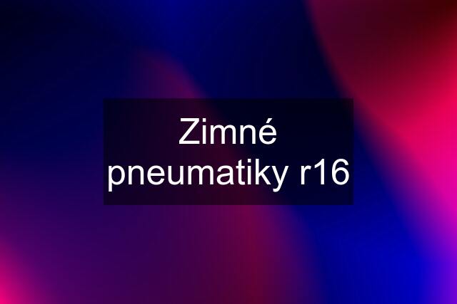 Zimné pneumatiky r16