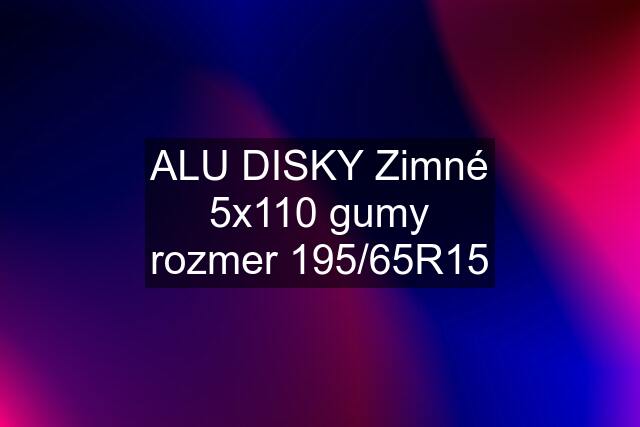 ALU DISKY Zimné 5x110 gumy rozmer 195/65R15