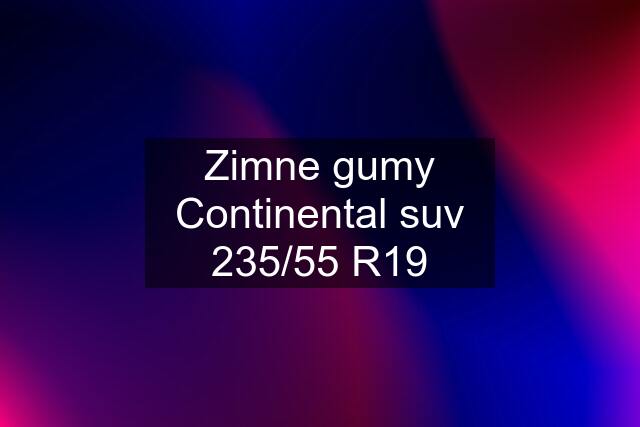 Zimne gumy Continental suv 235/55 R19