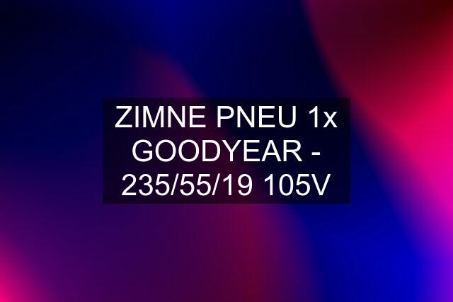 ZIMNE PNEU 1x GOODYEAR - 235/55/19 105V